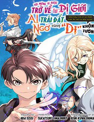 Vui Mừng Vì Được Trở Về Từ Dị Giới, Ai Ngờ Trái Đất Cũng “Dị” Không Tưởng